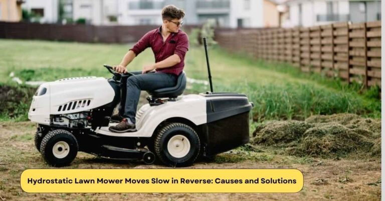 Hydrostatic Lawn Mower Moves Slow in Reverse: Causes and Solutions