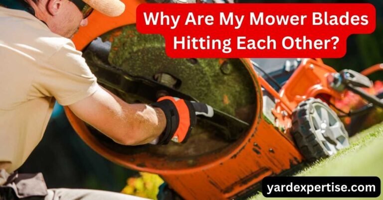 Why Are My Mower Blades Hitting Each Other?
