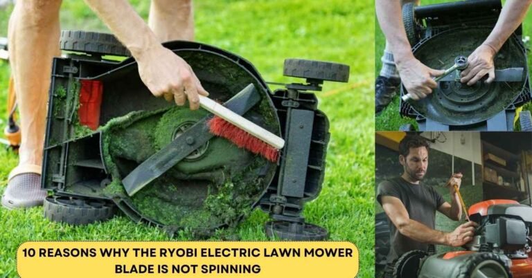 10 Reasons Why the Ryobi Electric Lawn Mower Blade Is Not Spinning?